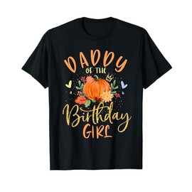 Daddy Of The Birthday Girl Pumpkin Themed Father Dad T-Shirt