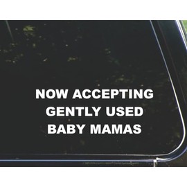 Now Accepting Gently Used Baby Mamas - for Cars Funny Car Vinyl Bumper Sticker Window Decal | White| 8.75" inch