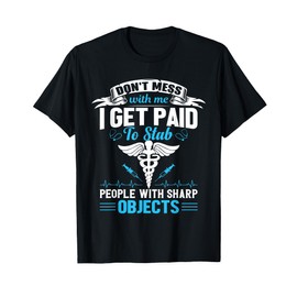 I Get Paid To Stab People Funny Healthcare Worker Nurse Tee T-Shirt