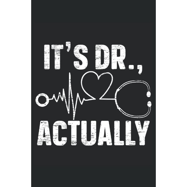 It's Dr. Actually: Doctor Notebook For MD, Licensed Physicians, Surgeons,