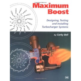 Maximum Boost: Designing, Testing and Installing Turbocharger Systems (Engineering and Performance)