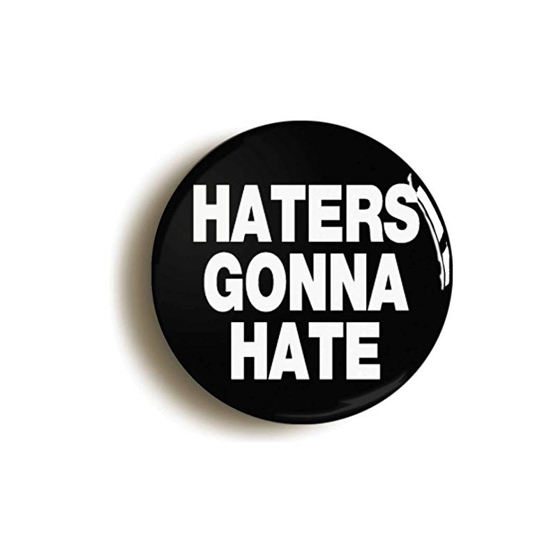 Ozorath HATERS GONNA HATE FUNNY BADGE PIN BUTTON (1inch/25mm diameter)