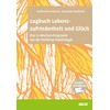 Logbuch Lebenszufriedenheit und Glück: Das 12-Wochen-Programm aus der Positiven Psychologie.
