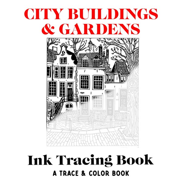 City Buildings & Gardens Ink Tracing Book: Trace & Color