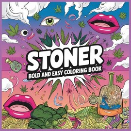 Stoner Bold and Easy Coloring Book: “A Chill & Trippy Adult Coloring Journey for Relaxation, Laughter, and High Vibes”