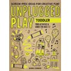 Unplugged Play: Toddler: 155 Activities & Games for Ages 1-2
