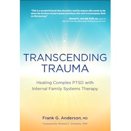 Transcending Trauma: Healing Complex PTSD with Internal Family Systems