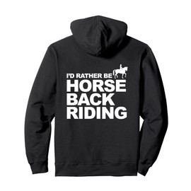 Horseback Riding Equestrian I'd Rather Be Horse Back Riding Pullover Hoodie