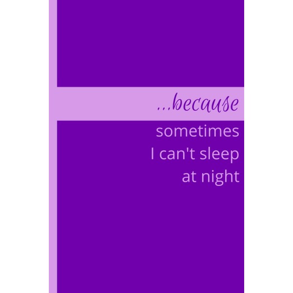 I Can't Sleep At Night: A Why I Write Journal