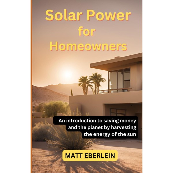 Solar Power for Homeowners: An introduction to saving money and