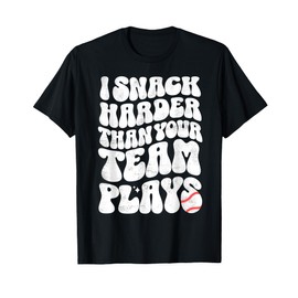 I Snack Harder Than Your Team Plays Softball Baseball Saying T-Shirt