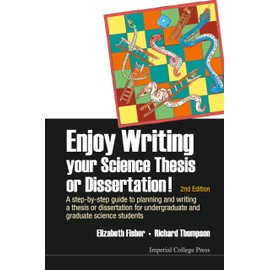Enjoy Writing Your Science Thesis Or Dissertation!: A Step-by-step Guide To Planning And Writing A Thesis Or Dissertation For Undergraduate And Graduate Science Students (2nd Edition)