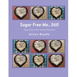 Sugar Free ME ..STILL: Sugar, Gluten, Dairy and Yeast Free Eating