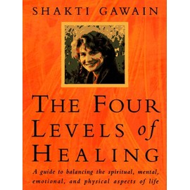 The Four Levels of Healing: A Guide to Balancing the Spiritual, Mental, Emotional, and Physical Aspects of Life