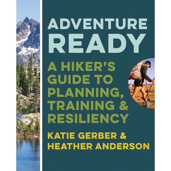 Adventure Ready: A Hiker's Guide to Planning, Training, and Resiliency