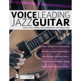 Voice Leading Jazz Guitar: Creative Voice Leading & Chord Substitution for Jazz Rhythm Guitar (Learn How to Play Jazz Guitar)