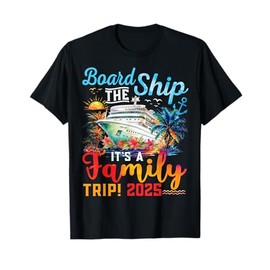 Board The Ship It's A Family Trip 2025 Group Matching Cruise T-Shirt