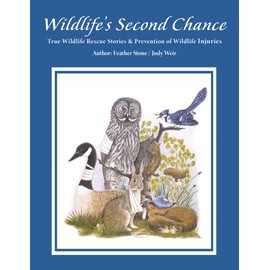 Wildlife's Second Chance: True Wildlife Rescue Stories & Prevention of Wildlife Injuries