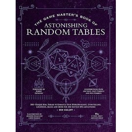 The Game Master's Book of Astonishing Random Tables: 300+ Unique Roll Tables to Enhance Your Worldbuilding, Storytelling, Locations, Magic and More ... RPG Adventures (The Game Master Series)