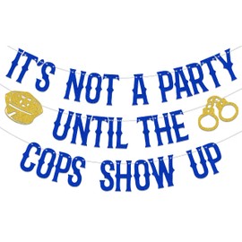 It's Not A Party Until The Cops Show Up Banner, Police Officer Grad Party Decorations, Future Police Officer Banner, Class of 2024 Graduation Party Decor Supplies Blue Gold