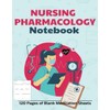 NURSING PHARMACOLOGY NOTEBOOK: 120 Pages of Blank Medication Sheets Blank
