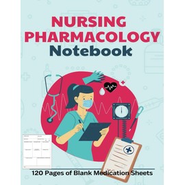 NURSING PHARMACOLOGY NOTEBOOK: 120 Pages of Blank Medication Sheets Blank Template Nursing Reporting Log Book Drug Name, Class, Dosage Entry Record Book