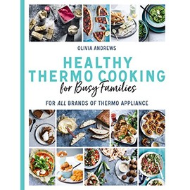 Healthy Thermo Cooking for Busy Families: For all brands of thermo appliance