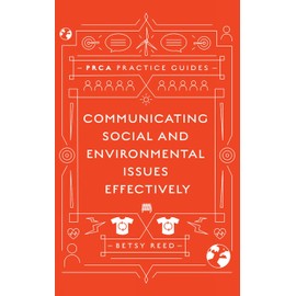 Communicating Social and Environmental Issues Effectively (PRCA Practice Guides)