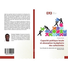 Capacité publique locale et absorption budgétaire des collectivités: Cas d'étude de collectivités du Centre-Est du Burkina Faso (French Edition)