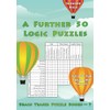 A Further 50 Logic Puzzles: Full of Fun Logic Grid