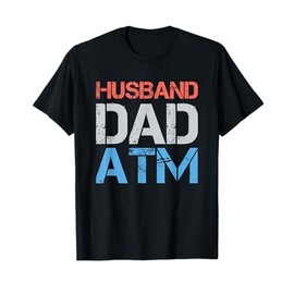 Husband Dad ATM Funny Dad Father Gift From Daughter Wife Son T-Shirt