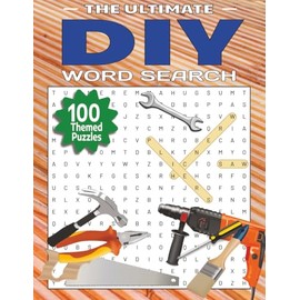 The Ultimate DIY Word Search Puzzle Book: 100 Home Improvement, Crafting, and Hobbies Puzzles to Spark Creativity and Relax Your Mind | A Great Gift ... Adults, Seniors & Teens | Includes solutions