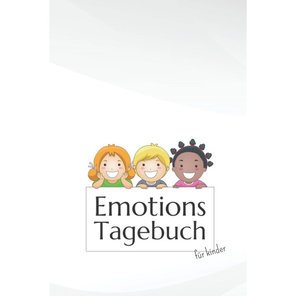 Emotions Tagebuch für Kinder: Für einen positiven Umgang mit den