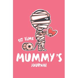 1st Time Mummy's Journal: First Time Mom, Blank Lined Notebook Diary, 6x9 Inches, 200 Blank Lined Pages