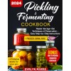 Pickling and Fermenting Cookbook: Master the Age-Old Techniques of Preservation