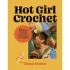 Hot Girl Crochet: 15 Easy Crochet Projects, from Bags to