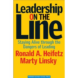 Leadership on the Line: Staying Alive through the Dangers of Leading