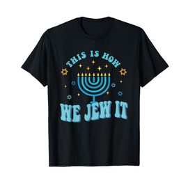 Hanukkah This How We Jew It Chanukah Menorah Men Kids Women T-Shirt