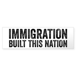 CafePress Immigration Built This Nation Resist Anti Trump Bu 10"x3" Rectangle Vinyl Bumper Sticker Car Decal