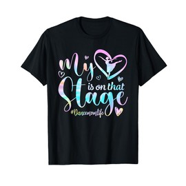 My Heart Is On That Stage Tie Dye Dance Mom Life Mothers Day T-Shirt