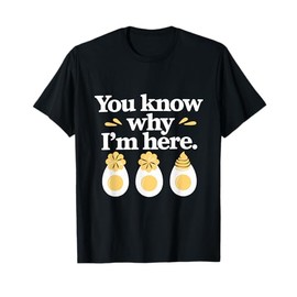 funny Thanksgiving Dinner You Know Why I'm Here Deviled Egg T-Shirt