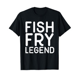 Fish Fry Legend funny Shirt T-Shirt