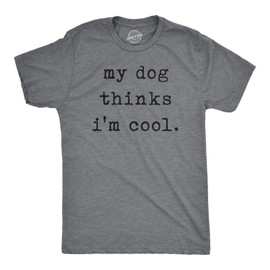 Funny Shirts for Men – My Dog Thinks I Am Cool Graphic Tee – Soft Cotton Blend Comfort – Heather Grey Pet Parent Shirts and Pet Lover Gifts for Men - Grey M