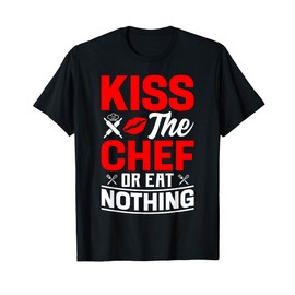 Kiss The Chef Or Eat Nothing T-Shirt