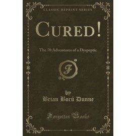 Cured! (Classic Reprint): The 70 Adventures of a Dyspeptic