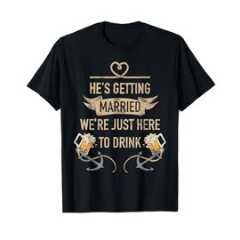 He's Getting Married Funny Groomsmen Bachelor Party for Men T-Shirt