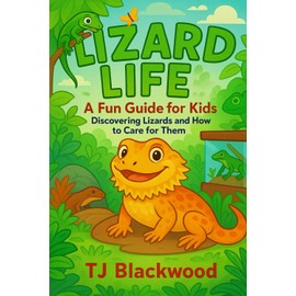 Lizard Life! A Fun Guide for Kids: Discovering Lizards and How to Care for Them