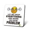 CS878 Let me Drop Everything and Work on Your Problem