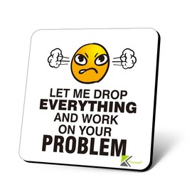 CS878 Let me Drop Everything and Work on Your Problem Novelty Funny Coffee Tea Drink Gift Glossy MDF Wooden Coaster