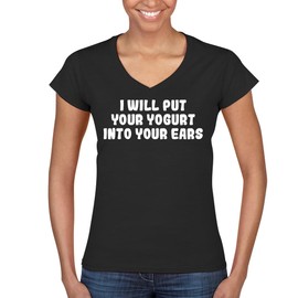 I Will Put Your Yogurt Into Your Ears - Women's Ultra-Soft Deep V-Neck T-Shirt – Lightweight, Comfortable & Flattering Fit CP05 Black